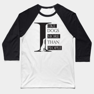 I Like Dogs More Than People Baseball T-Shirt